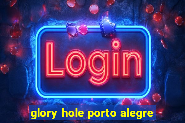 glory hole porto alegre